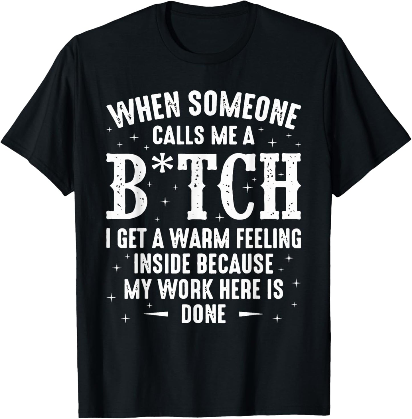 When Someone Calls Me A Bitch I Get A Warm Feeling Inside T-Shirt - T-Shirt | Black
