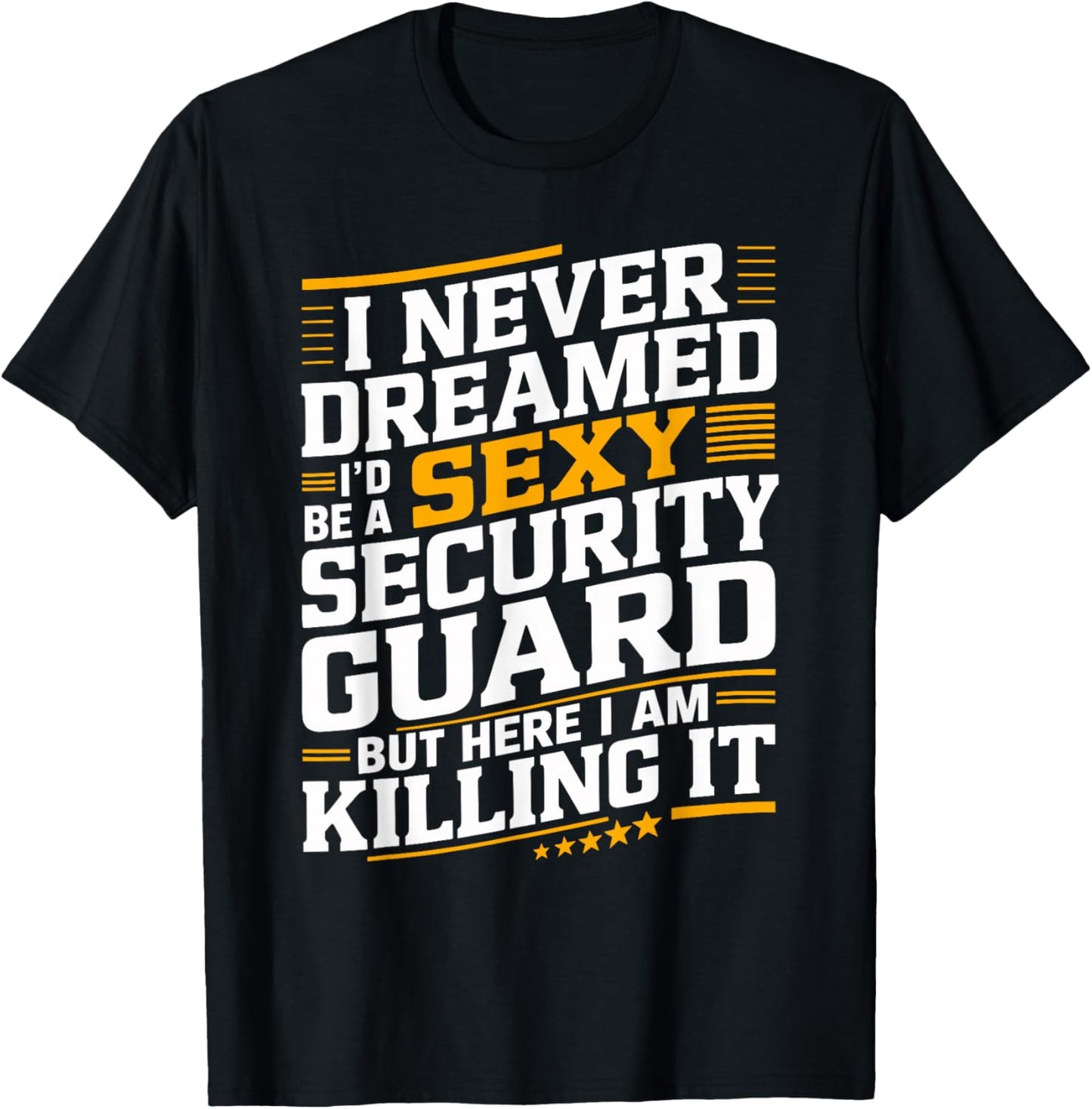Never Dreamed I'd be a Sexy Security Guard Funny Graphic T-Shirt - T-Shirt | Black