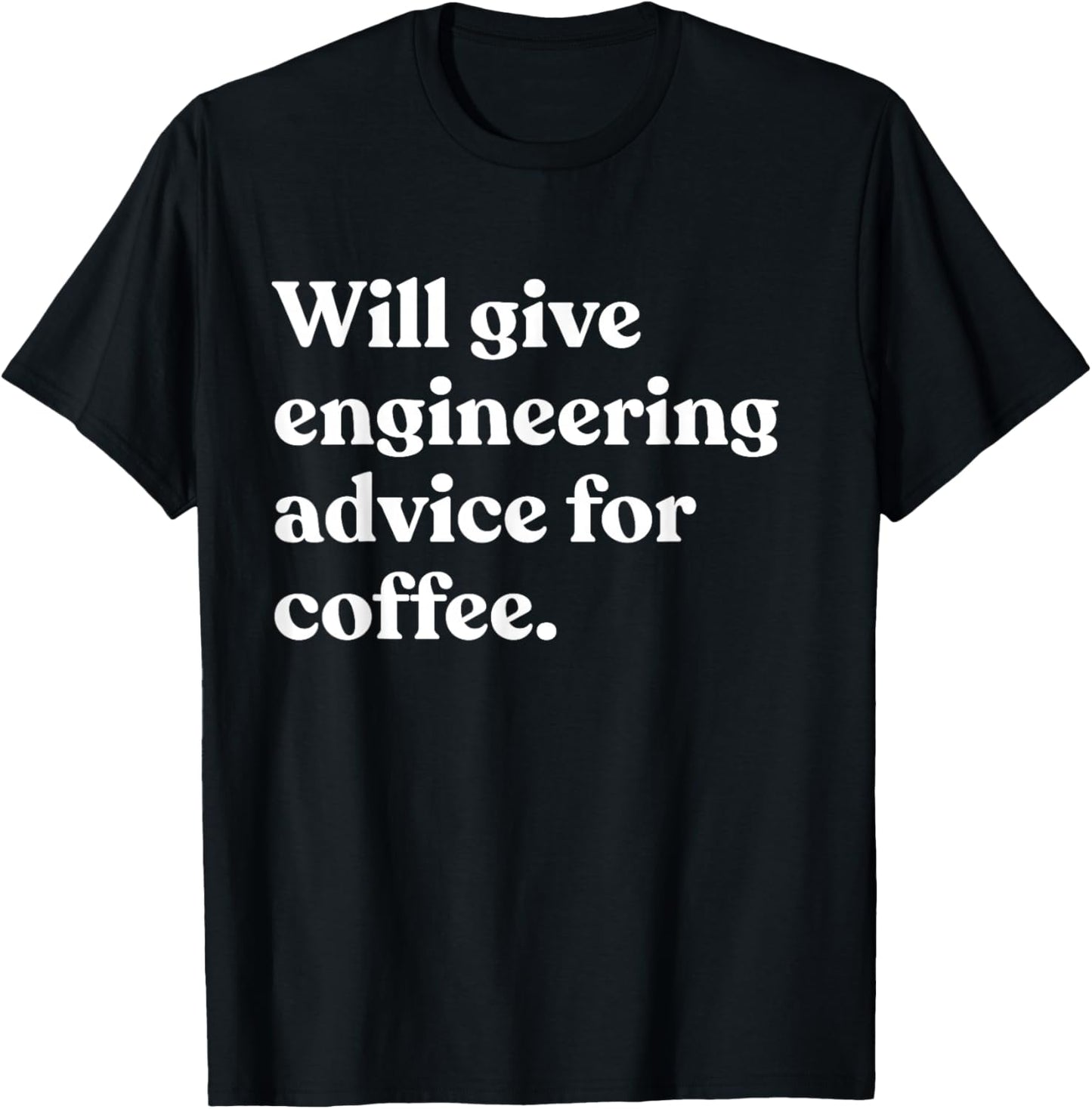 Will Give Engineering Advice For Coffee Funny Engineer T-Shirt - T-Shirt | Black
