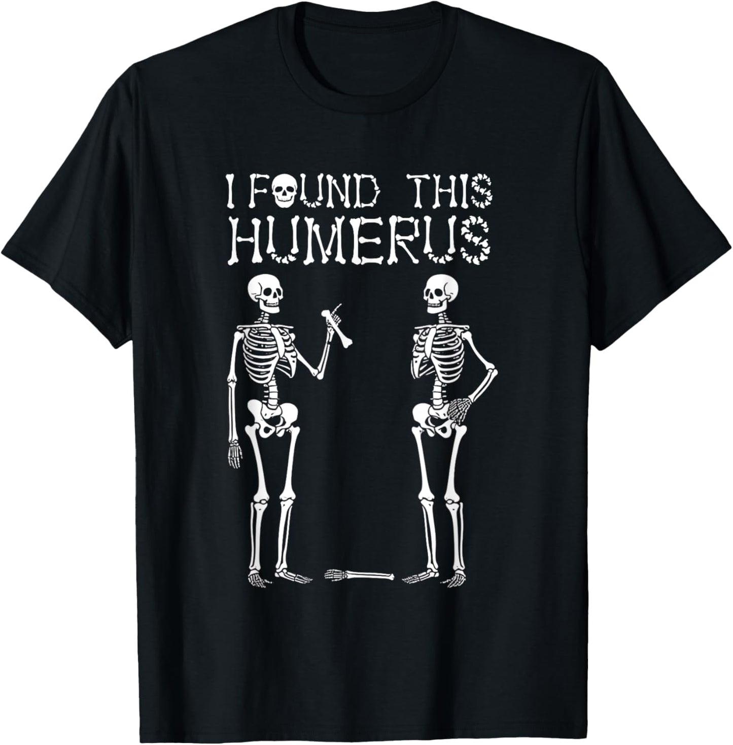 Halloween Skeleton Women I Found Humerus Funny Costume Men T-Shirt - T-Shirt | Black