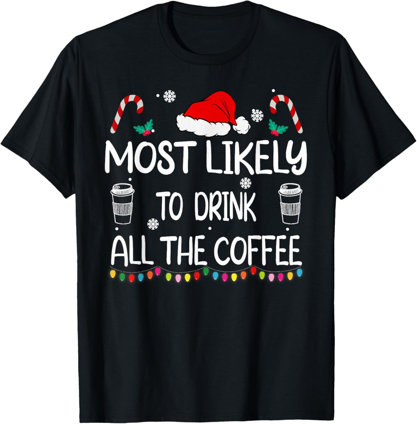 Most Likely To Drink All The Coffee Christmas family T-Shirt - T-Shirt | Black