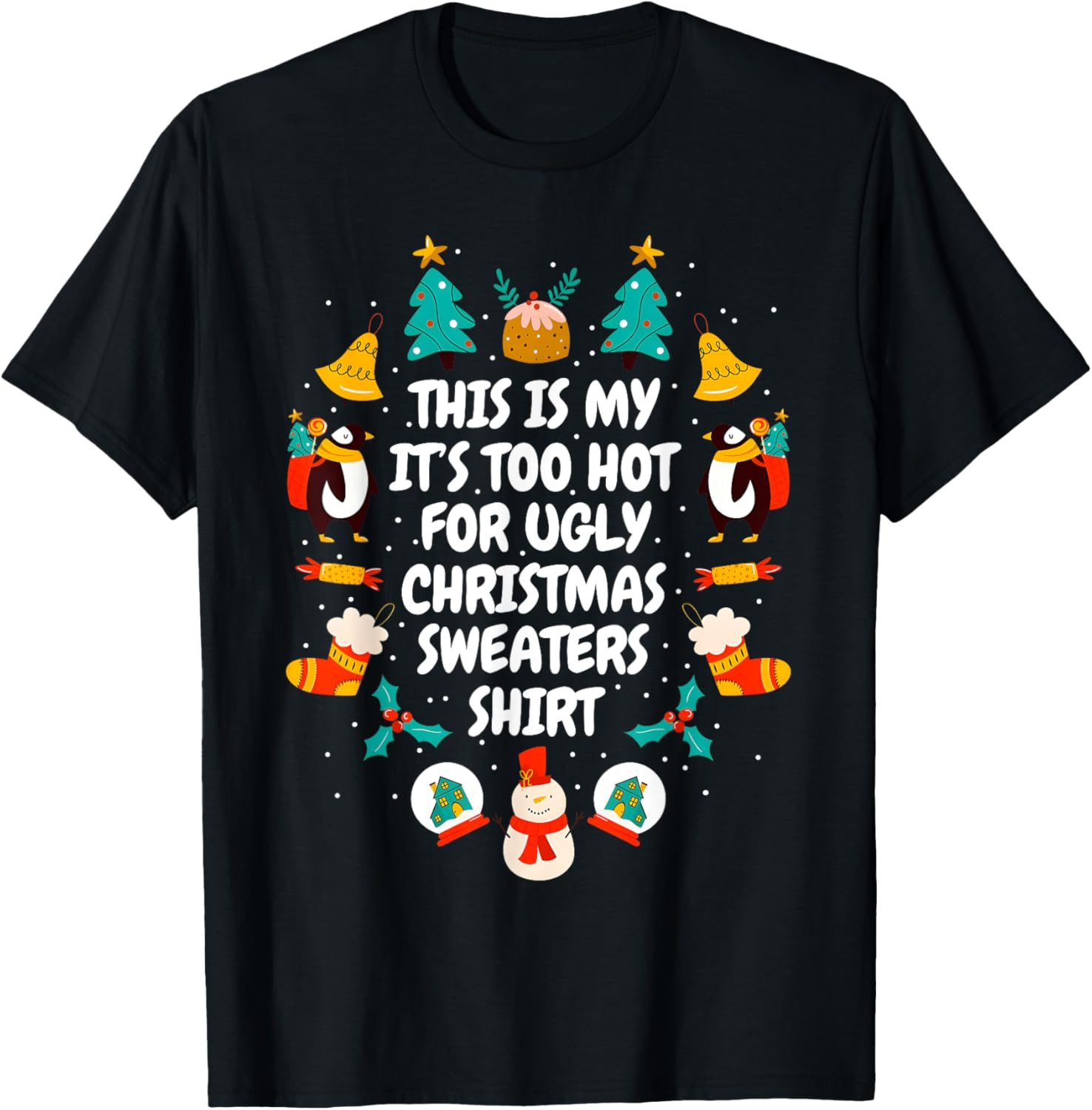 Too Hot Ugly Christmas Sweaters Funny Xmas Men Women Family T-Shirt - T-Shirt | Black