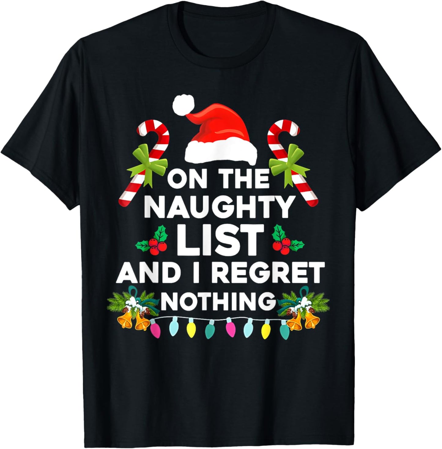 On The Naughty List And I Regret Nothing Funny Xmas T-Shirt - T-Shirt | Black