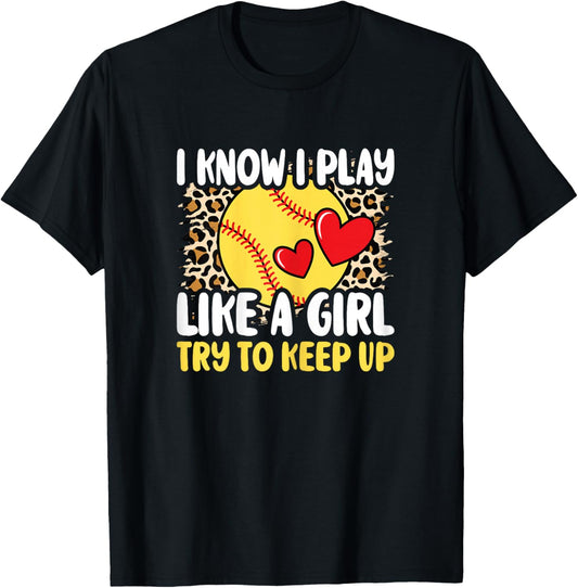 I Know I Play Like A Girl Softball Player Women Girls Kids T-Shirt - T-Shirt | Black
