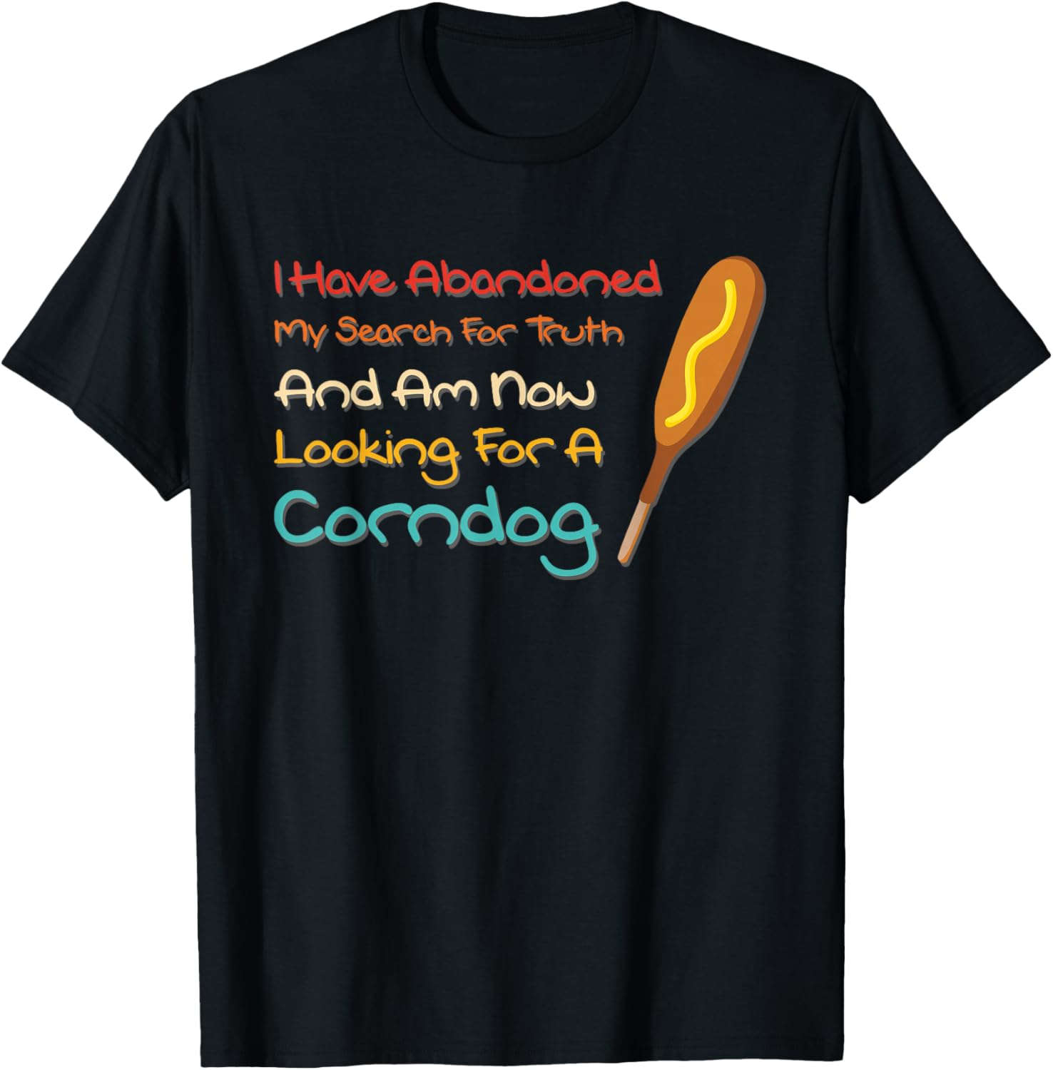 I Have Abandoned My Search For Truth Funny T-Shirt - T-Shirt | Black