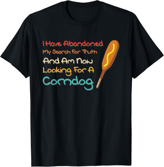 I Have Abandoned My Search For Truth Funny T-Shirt - T-Shirt | Black
