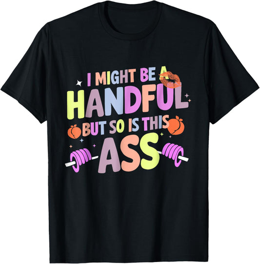 Funny Gym Quote I Might Be A Handful Workout Gift T-Shirt - T-Shirt | Black