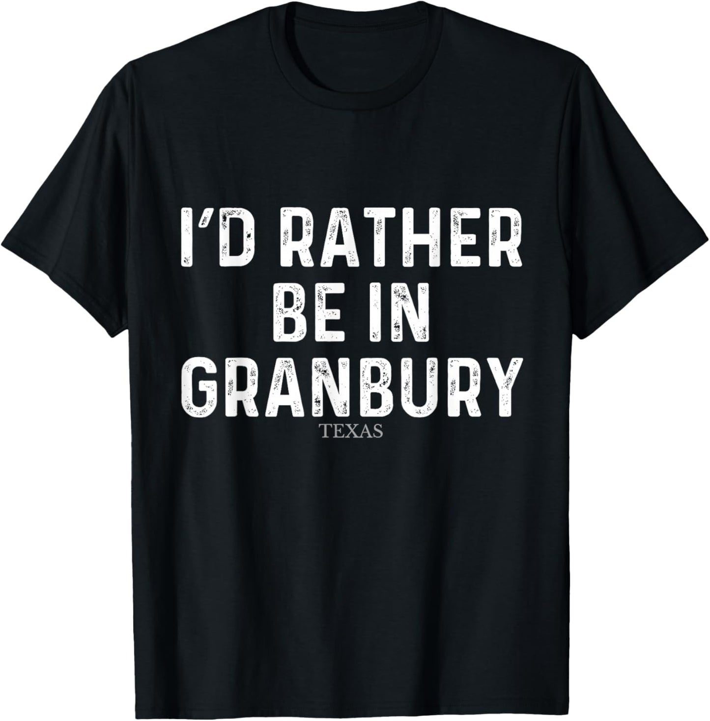 I'd Rather Be In Granbury - US State Texas T-Shirt - T-Shirt | Black