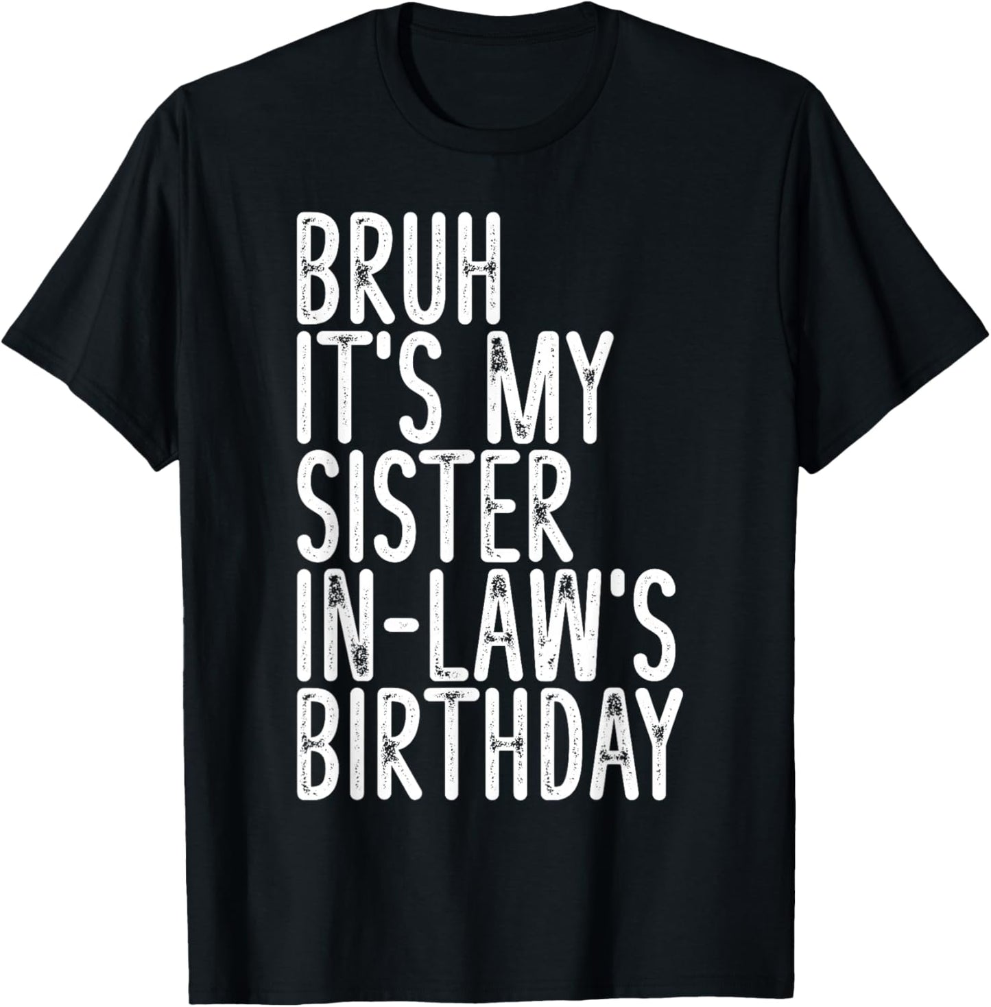 Bruh It's My Sister In Law's Birthday Funny Vintage Girls T-Shirt - T-Shirt | Black