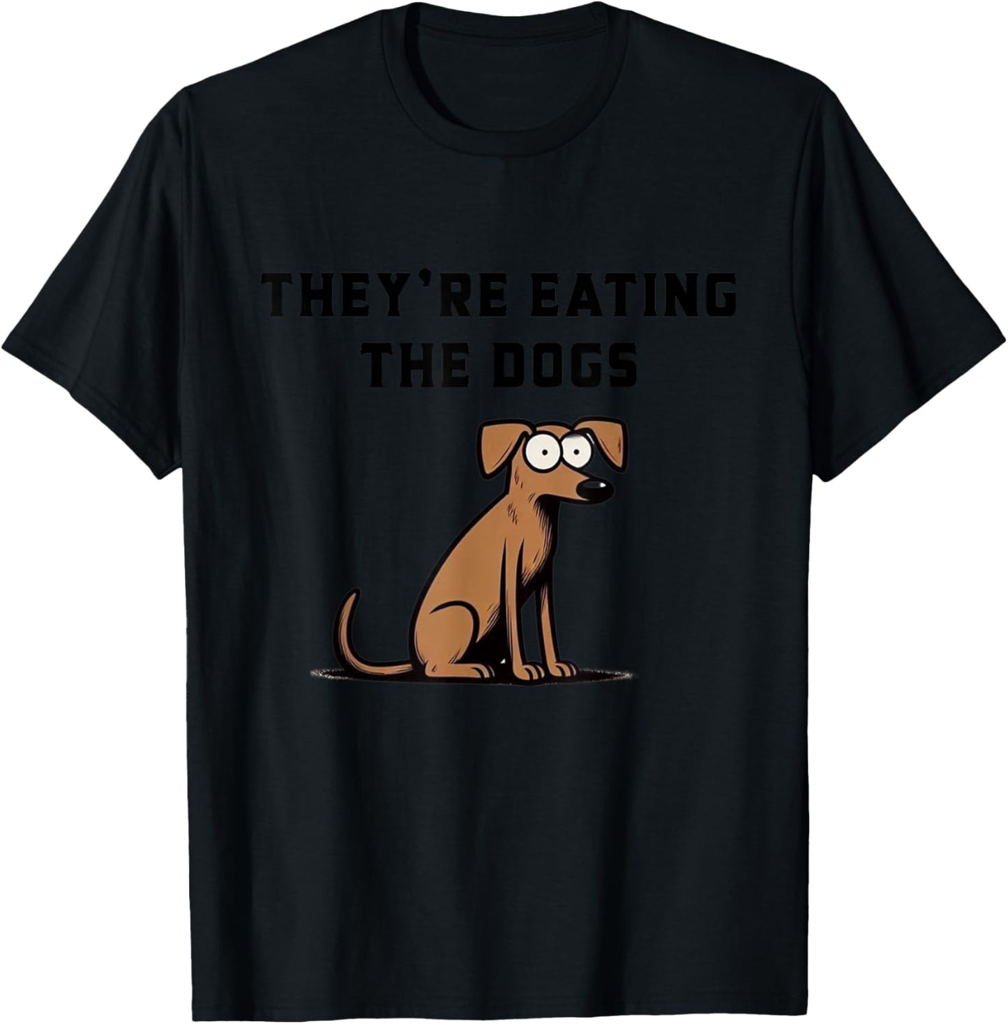 They’re Eating The Dogs T-Shirt - T-Shirt | Black