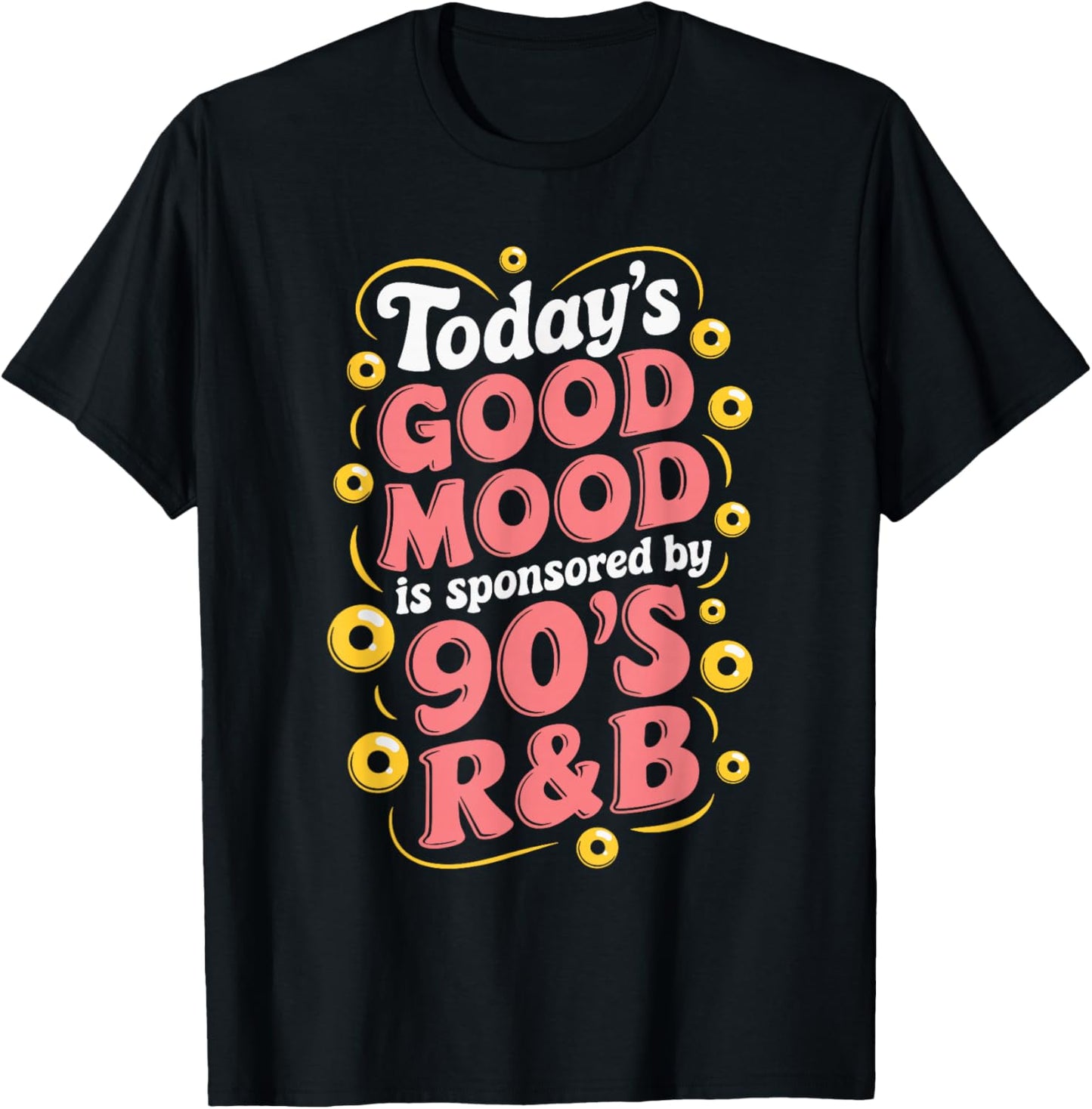 Today's Good Mood Is Sponsored By 90's R&B T-Shirt - T-Shirt | Black