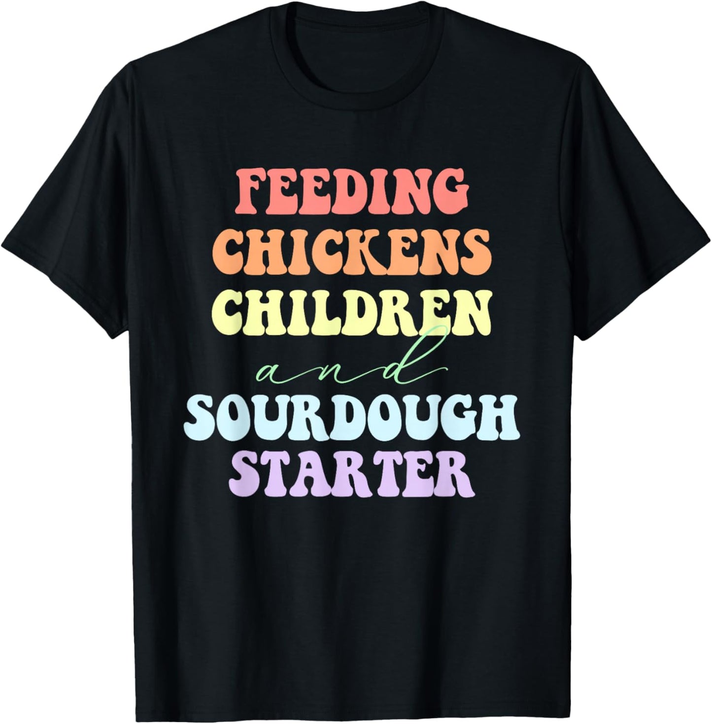 Funny Feeding Chickens Children And Sourdough Starter T-Shirt - T-Shirt | Black