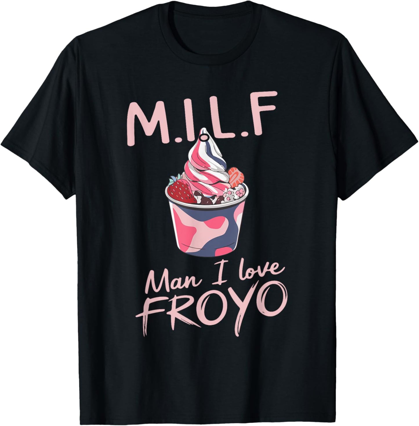 MILF Man I Love Froyo Funny Frozen Yogurt Lover T-Shirt - T-Shirt | Black