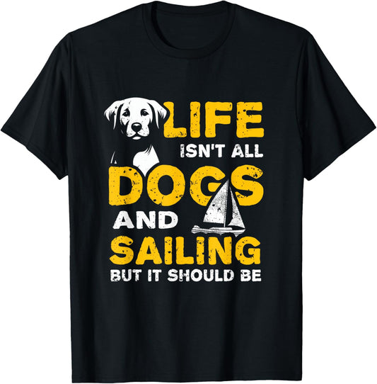 Funny Life Isn't All Dogs And Sailing T-Shirt - T-Shirt | Black