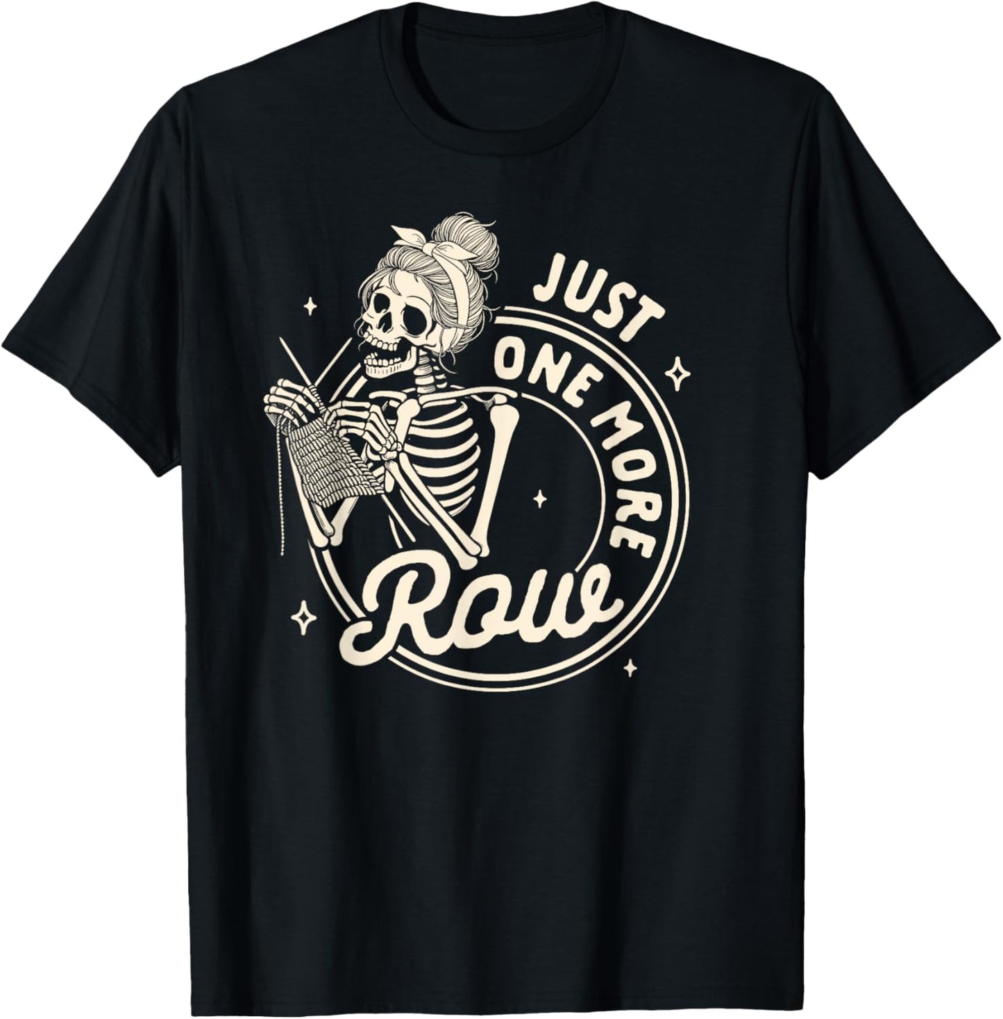 Knitting Lover Knit Happens Skeleton Just One More Row T-Shirt - T-Shirt | Black