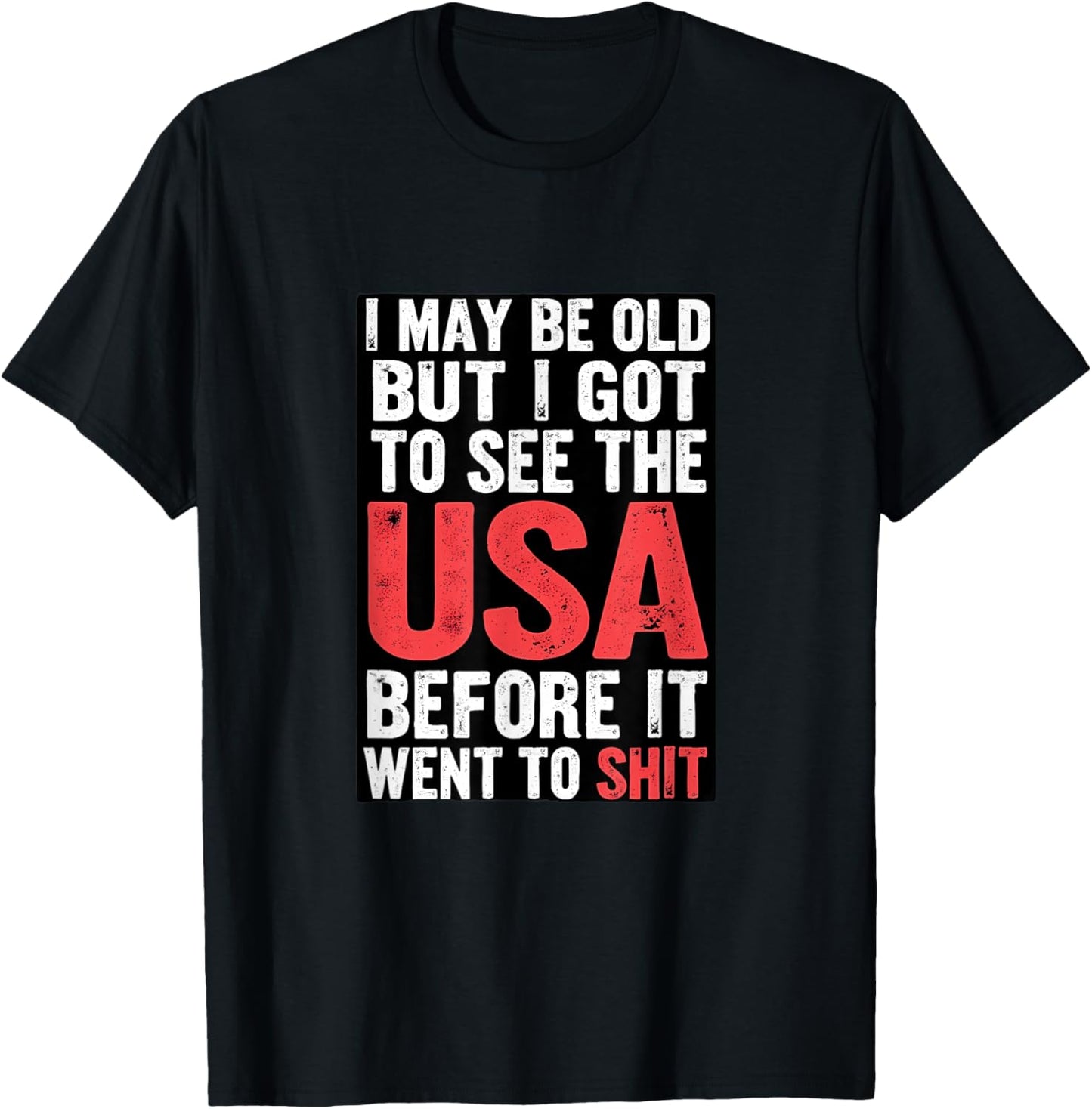 I May Be Old But I Got To See USA T-Shirt - T-Shirt | Black