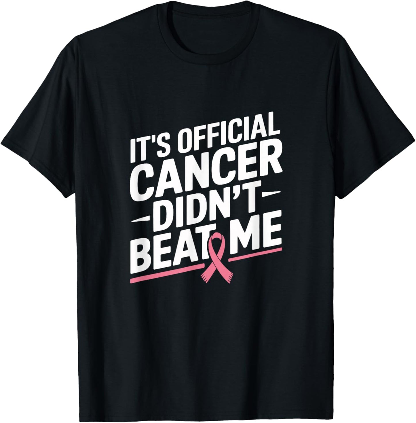 Breast Cancer Survivor It's Official Cancer Didn't Beat Me T-Shirt - T-Shirt | Black