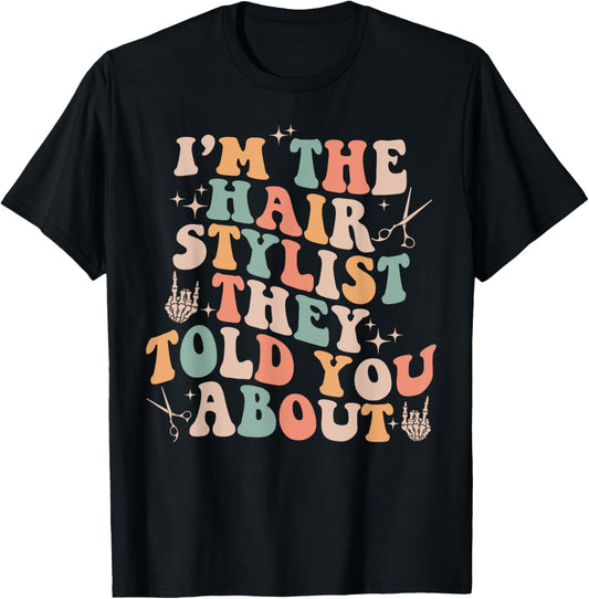 Retro Funny I'm The Hair Stylist They Told You About T-Shirt - T-Shirt | Black