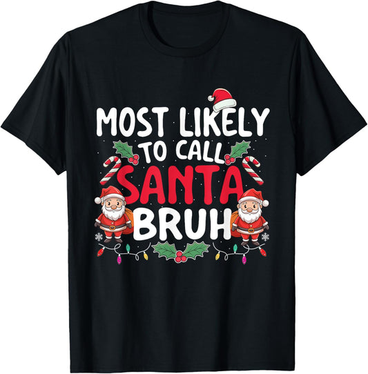 Most Likely To Call Santa Bruh - Xmas Christmas Squad T-Shirt - T-Shirt | Black