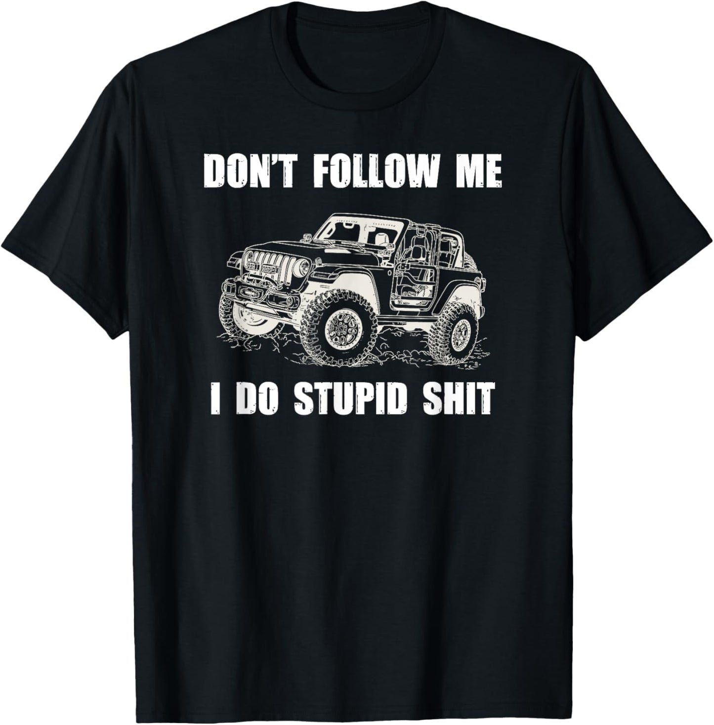 Don't Follow Me I Do Stupid Things-4x4 SUV Rock Crawler T-Shirt - T-Shirt | Black