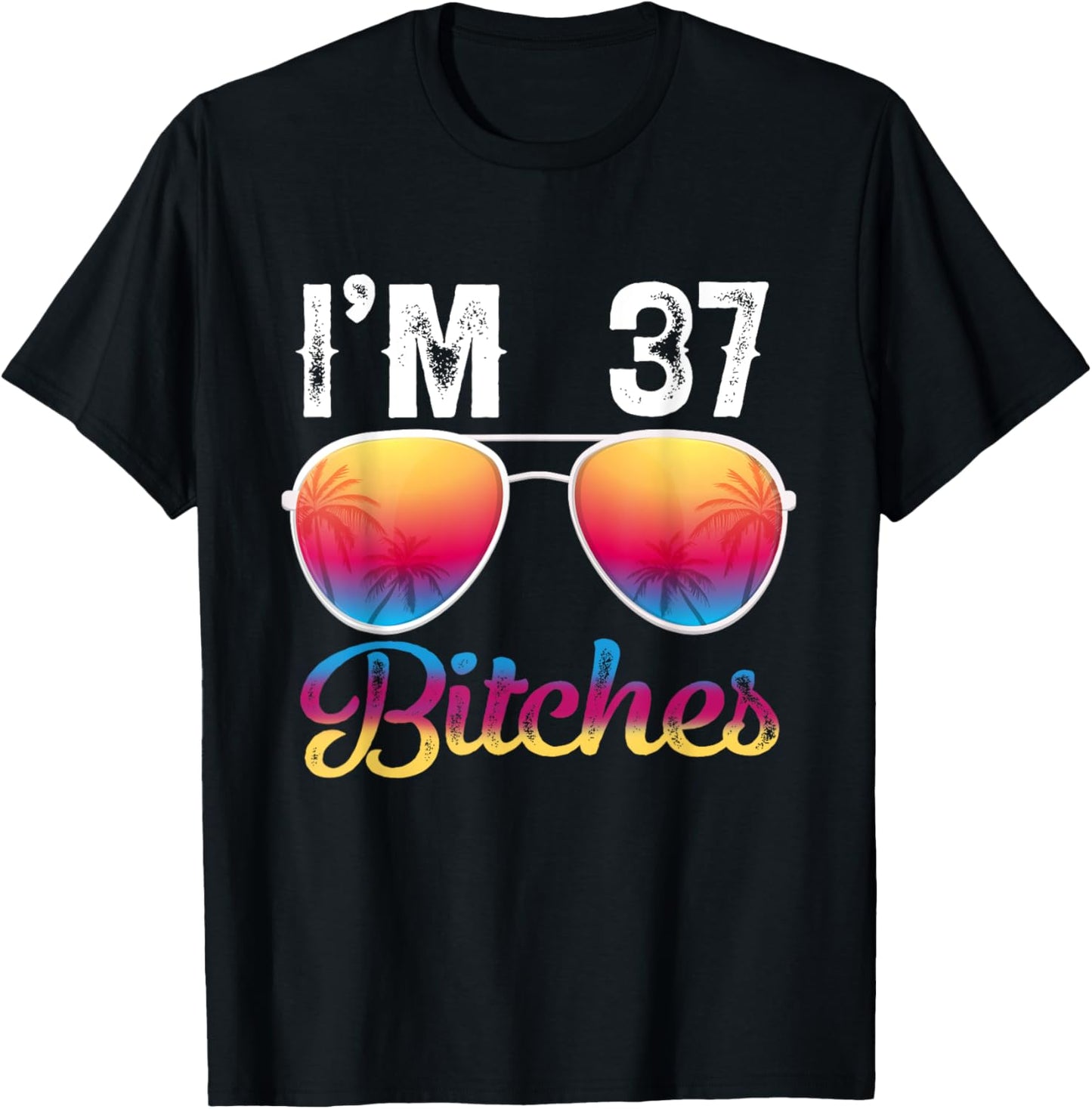 I'm 37 Bitches Women's 37th Birthday Sunglasses T-Shirt - T-Shirt | Black