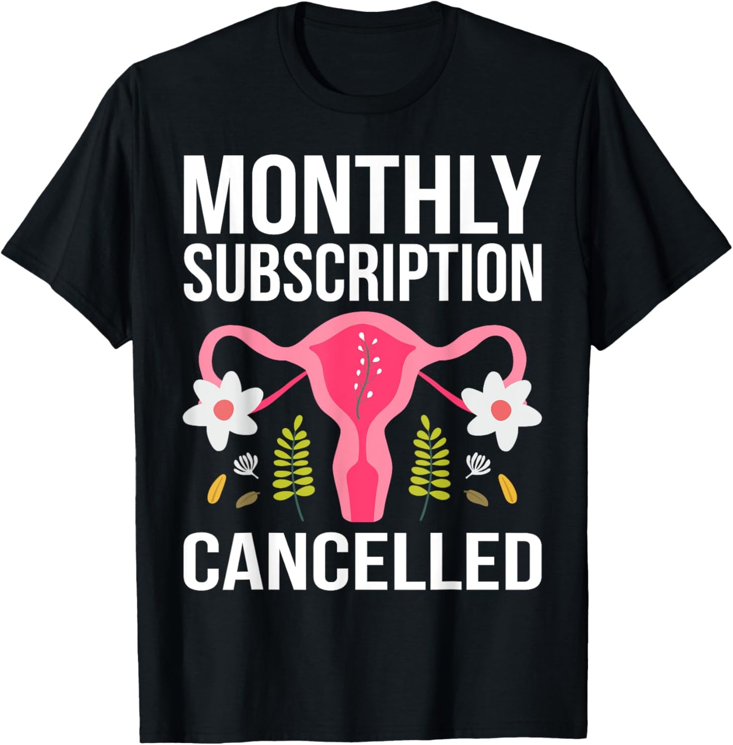 Funny Hysterectomy Monthly Subscription Cancelled T-Shirt - T-Shirt | Black