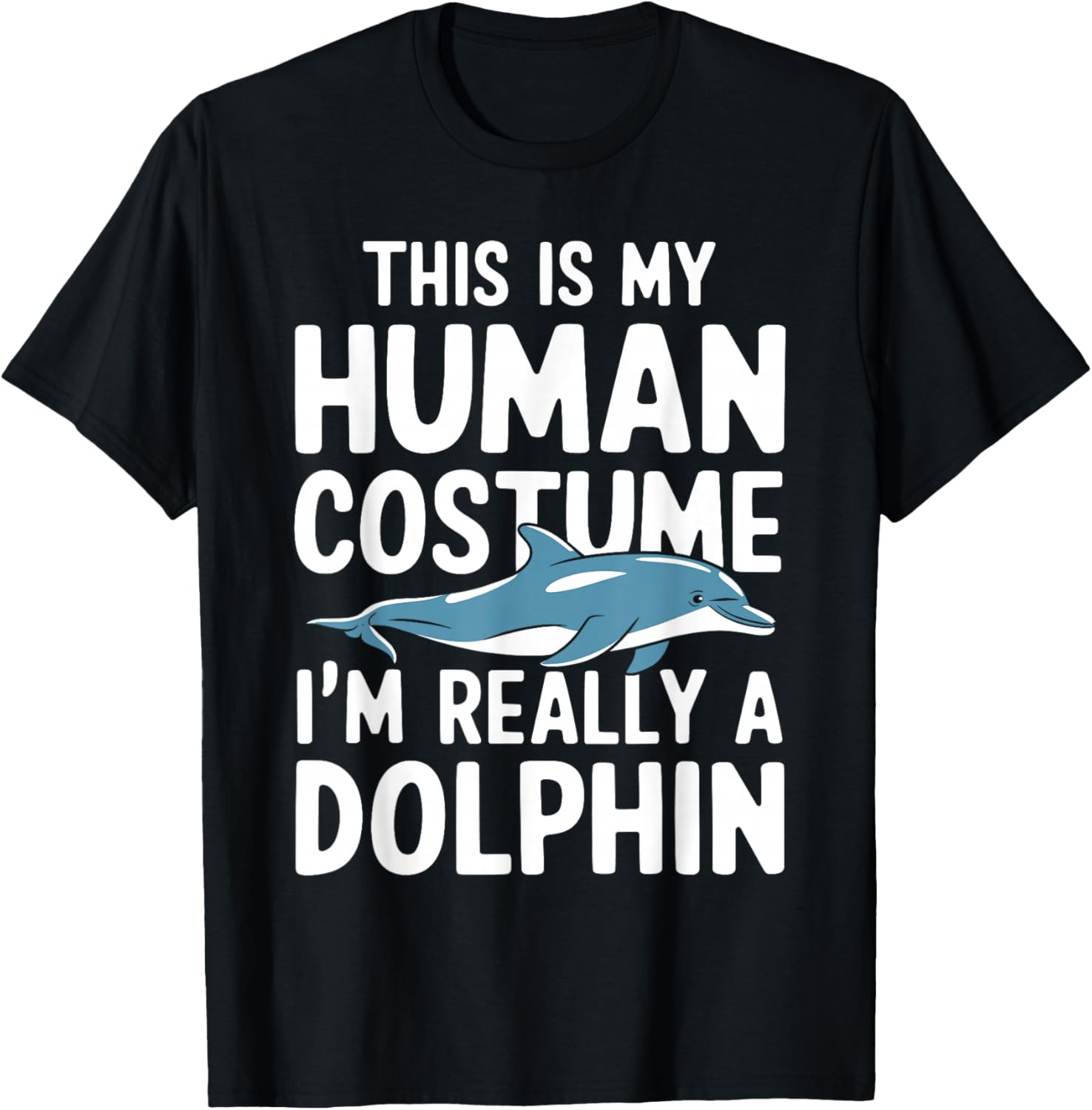 This Is My Human Costume I'm Really A Dolphin Halloween T-Shirt - T-Shirt | Black