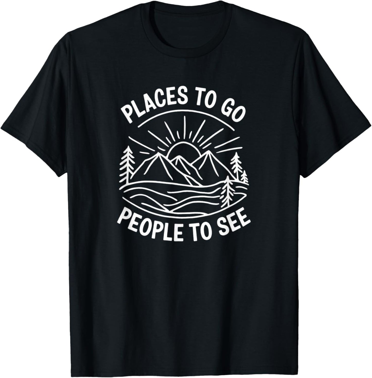 Places to Go People to See T-Shirt - T-Shirt | Black