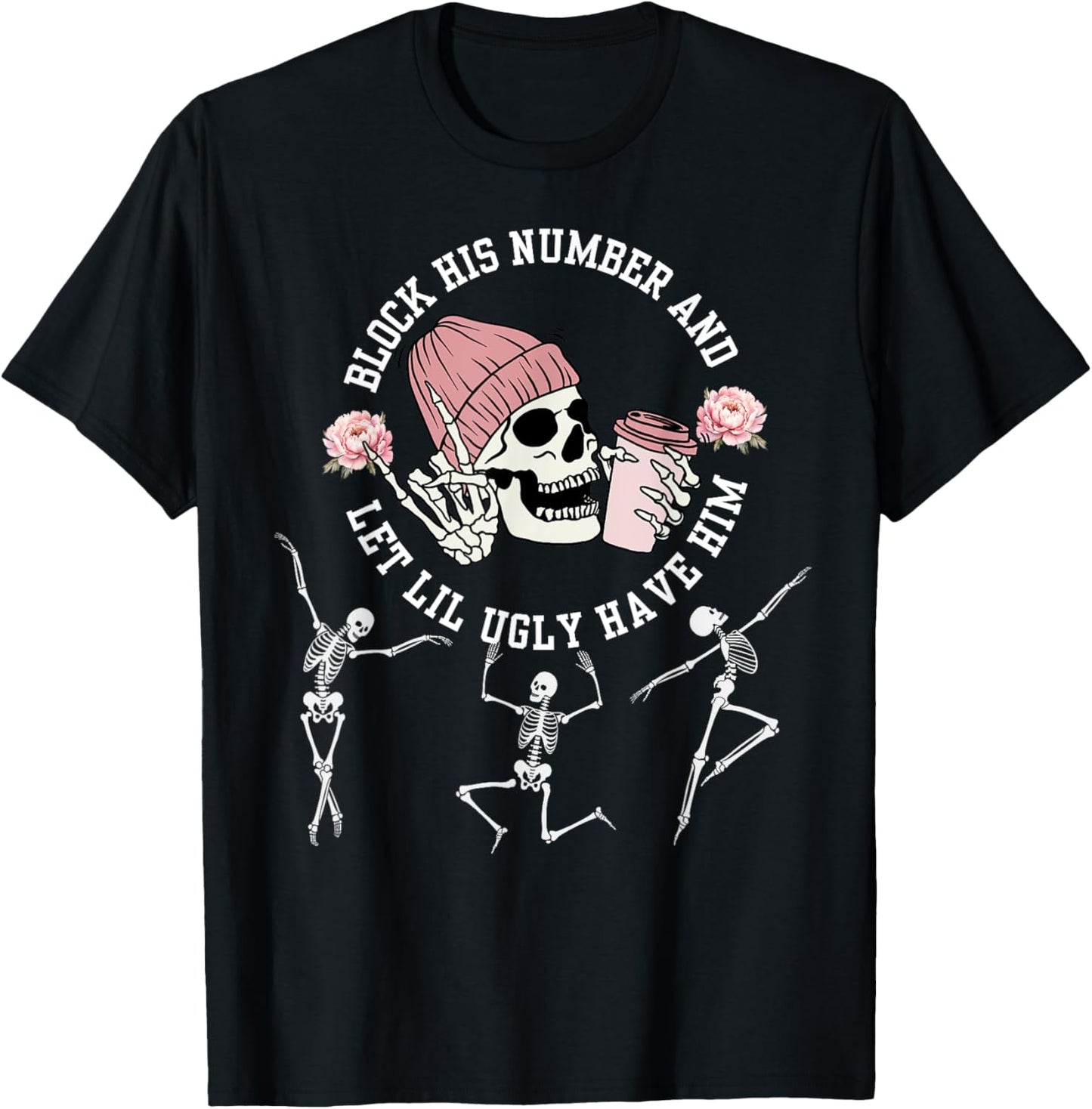 Block His Number and Let Lil Ugly Have Him breakup quotes T-Shirt - T-Shirt | Black