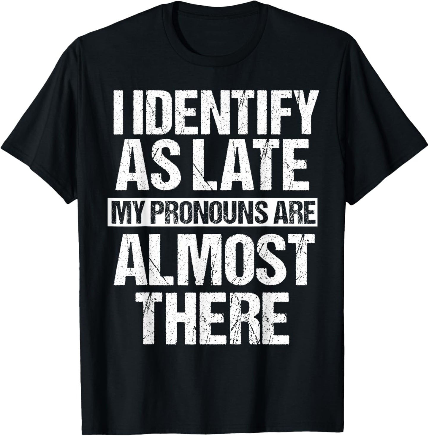 Funny I Identify As Late Meme T-Shirt - T-Shirt | Black