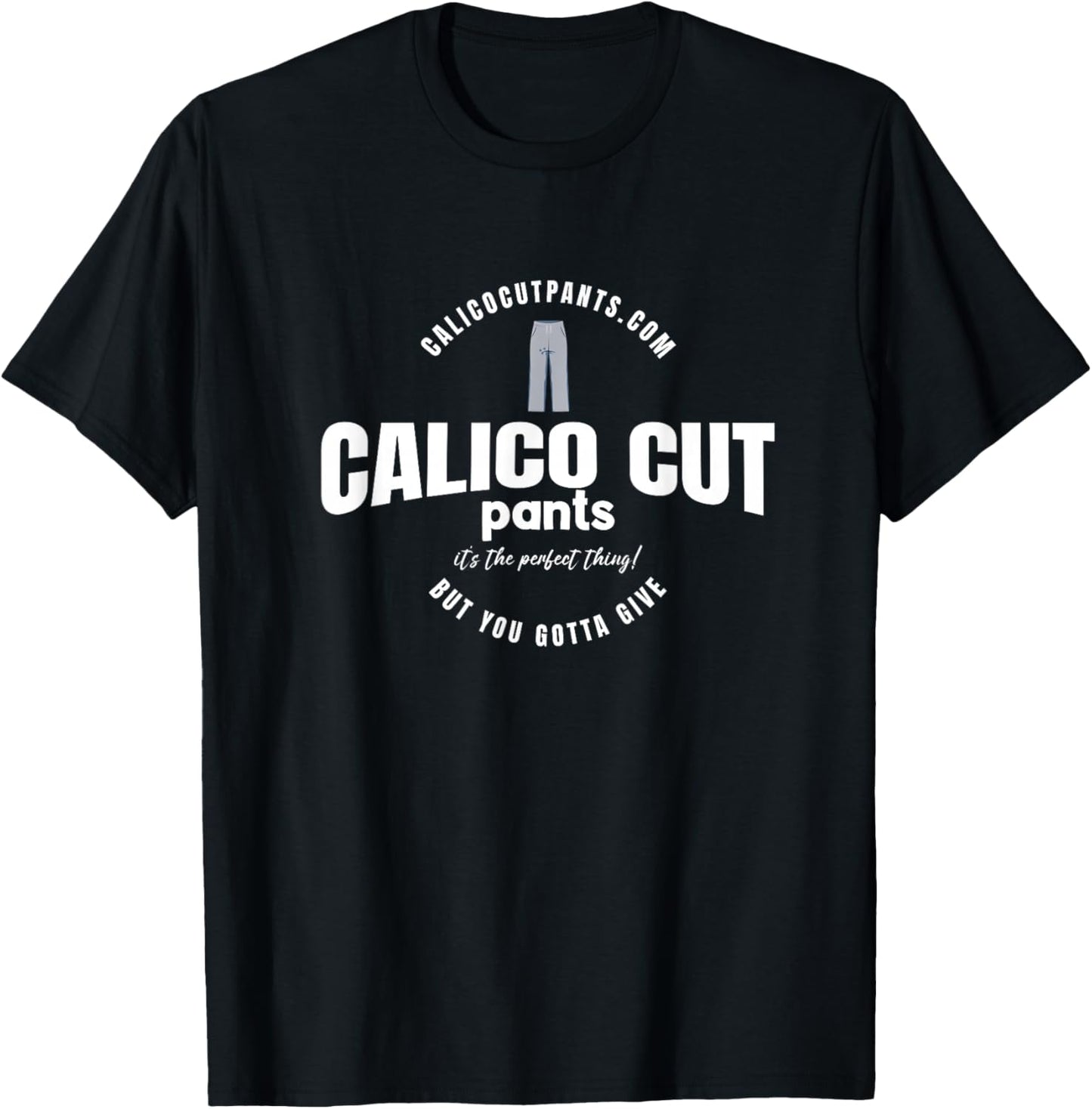 Calico Cut Pants - I Think You Should Leave T-Shirt - T-Shirt | Black