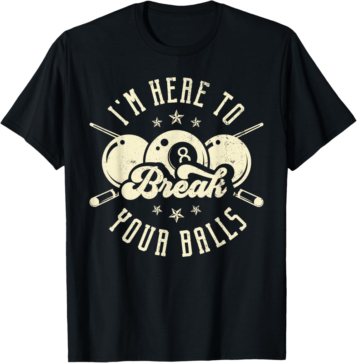 I'm Here to Break Your Balls T-Shirt - T-Shirt | Black