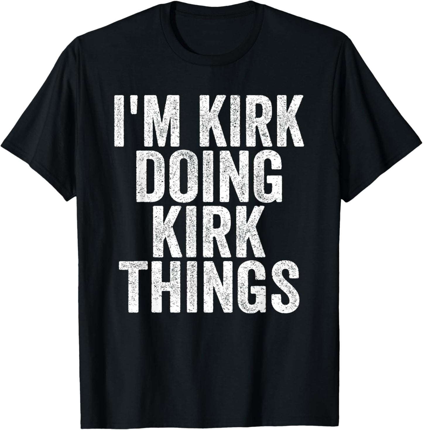 I'm Kirk Doing Kirk Things Funny Saying Christmas Gifts Idea T-Shirt - T-Shirt | Black