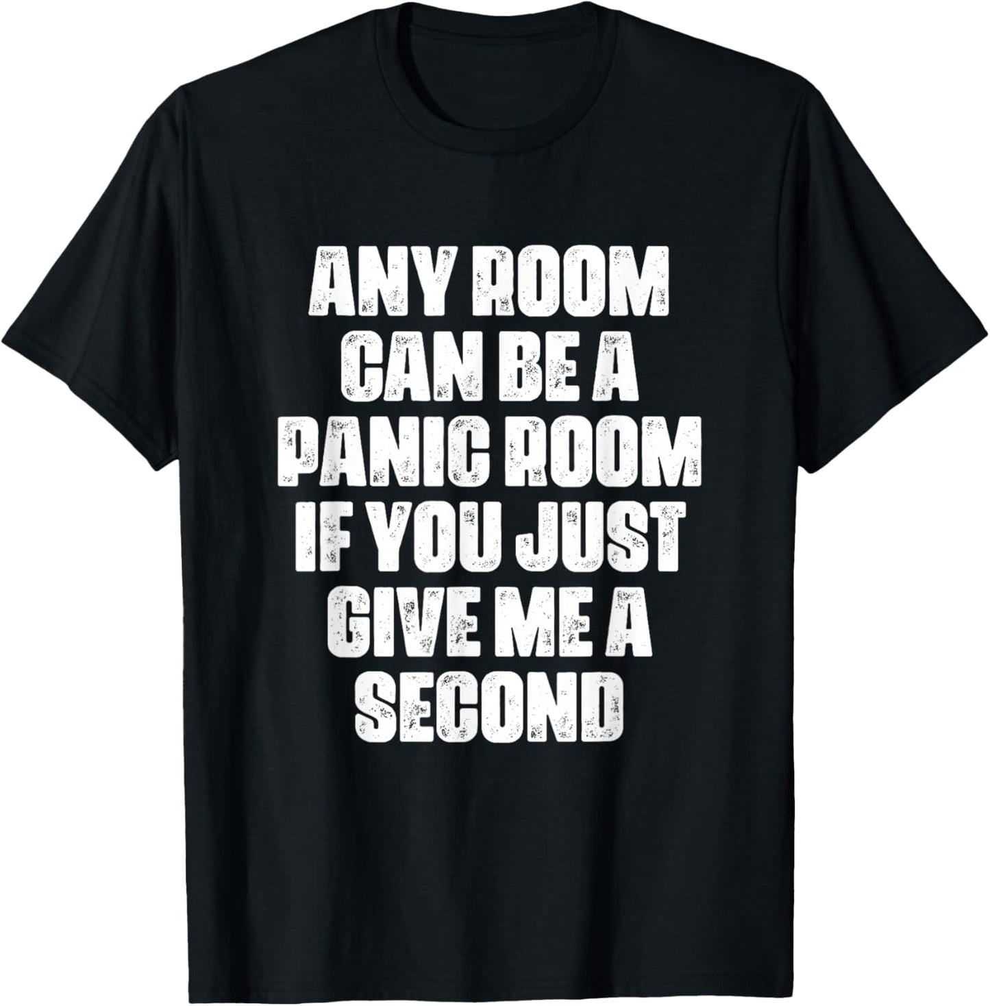 Any Room Can Be A Panic Room If You Just Give Me A Second T-Shirt - T-Shirt | Black