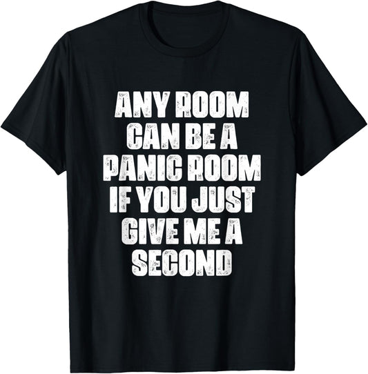 Any Room Can Be A Panic Room If You Just Give Me A Second T-Shirt - T-Shirt | Black