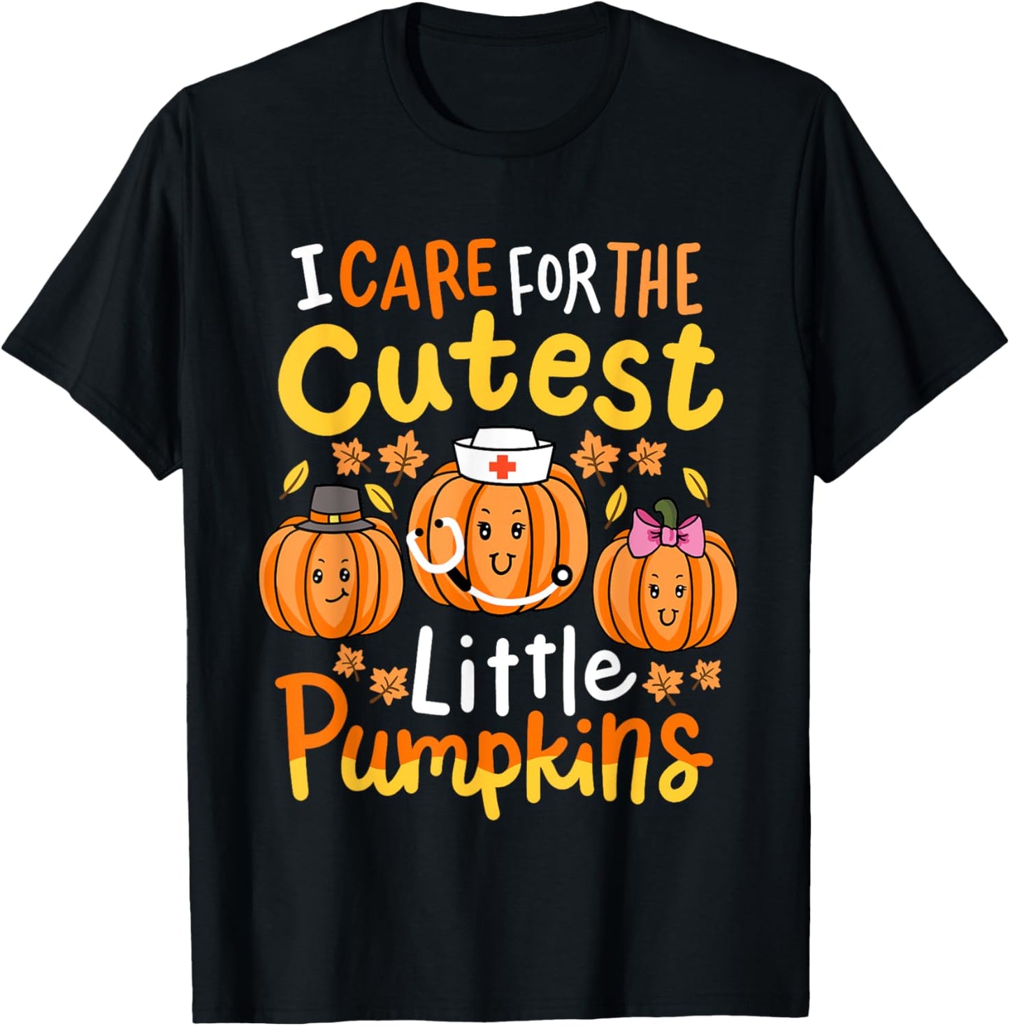 Thanksgiving Nurse I Care for the Cutest Little Pumpkins T-Shirt - T-Shirt | Black