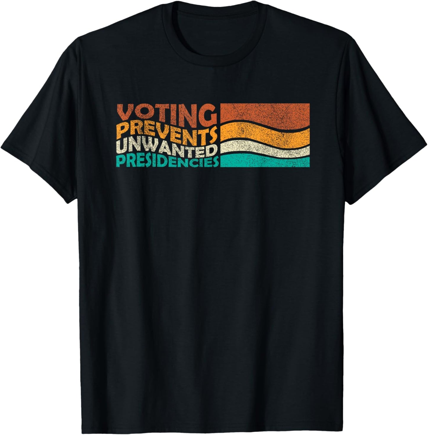 Voting Prevents Unwanted Presidencies T-Shirt - T-Shirt | Black
