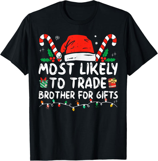 Most Likely To Trade Brother For Gifts Family Christmas T-Shirt - T-Shirt | Black