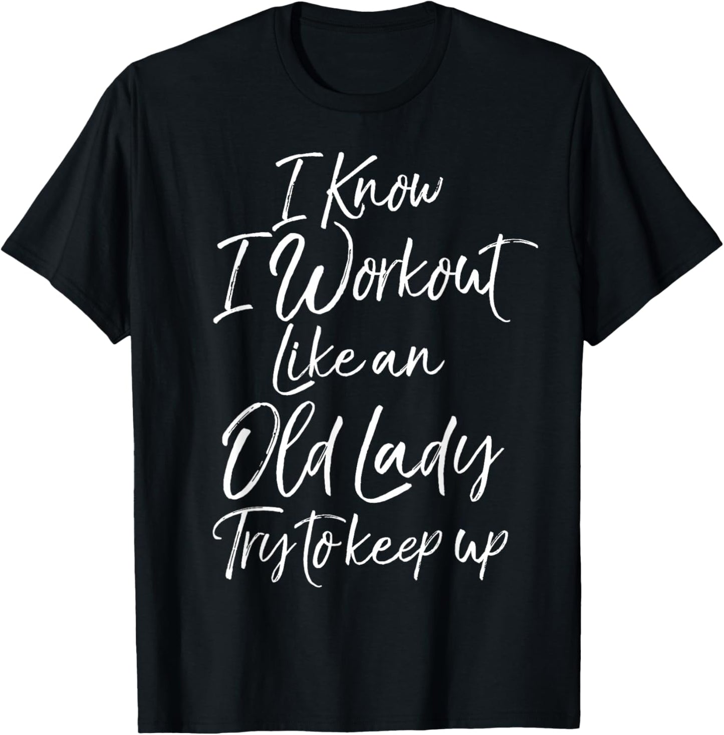 Funny Gift I Know I Workout Like an Old Lady Try to Keep Up T-Shirt - T-Shirt | Black