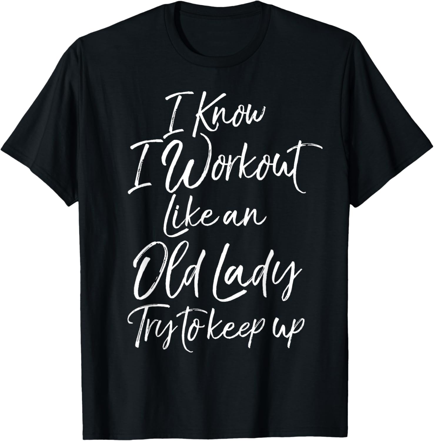 Funny Gift I Know I Workout Like an Old Lady Try to Keep Up T-Shirt - T-Shirt | Black