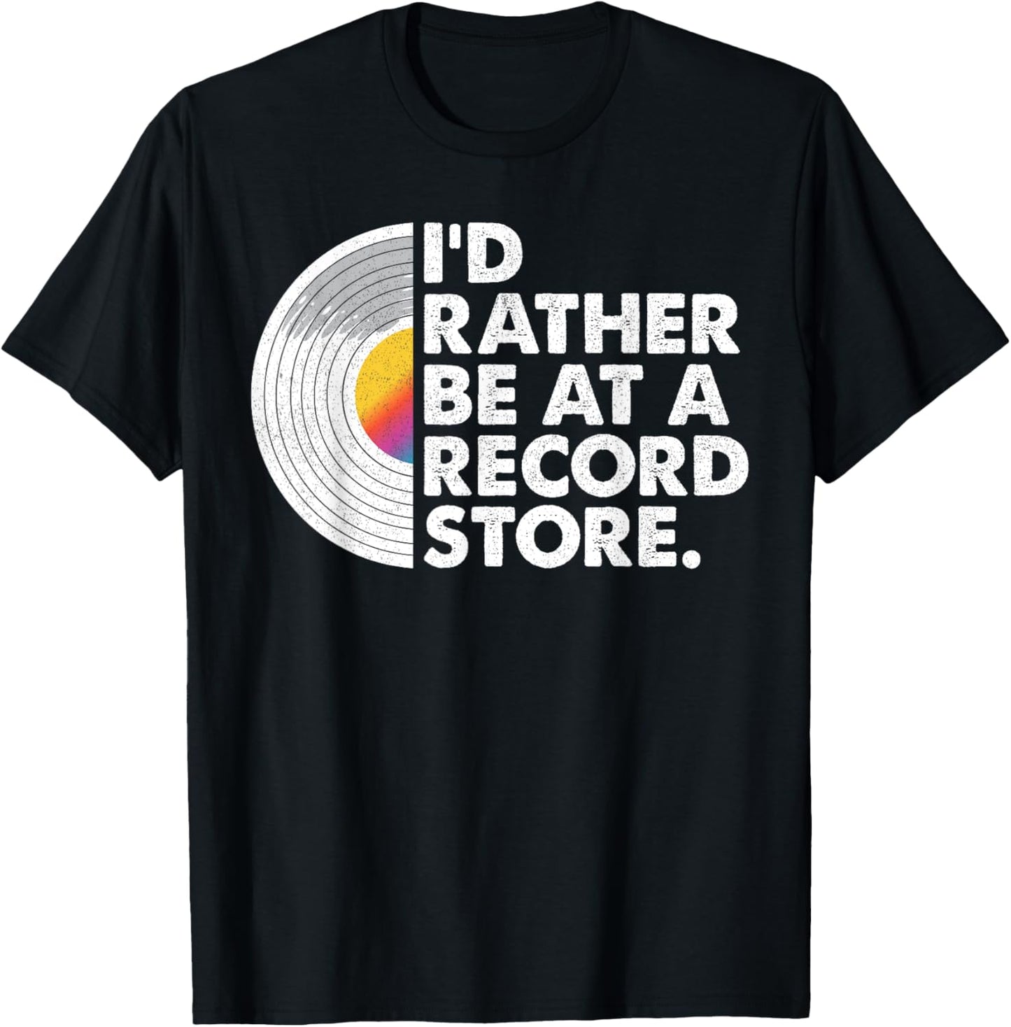 I'd Rather Be At A Record Store Funny Vinyl Record Collector T-Shirt - T-Shirt | Black