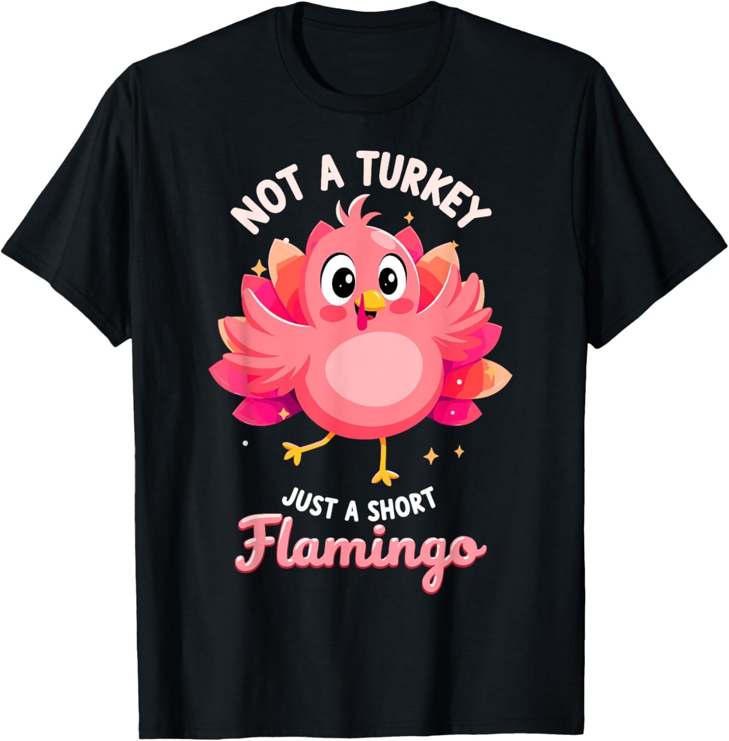 Not a Turkey just Short Flamingo Funny Thanksgiving T-Shirt - T-Shirt | Black