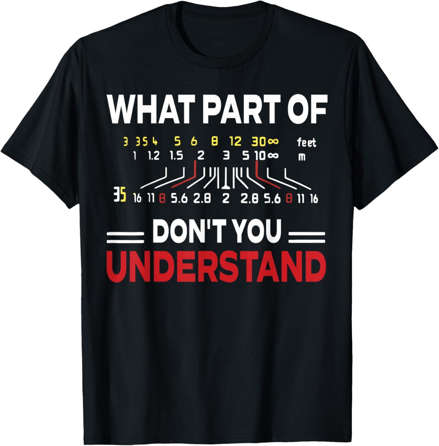Photographer What Part Don't You Understand Camera Settings T-Shirt - T-Shirt | Black