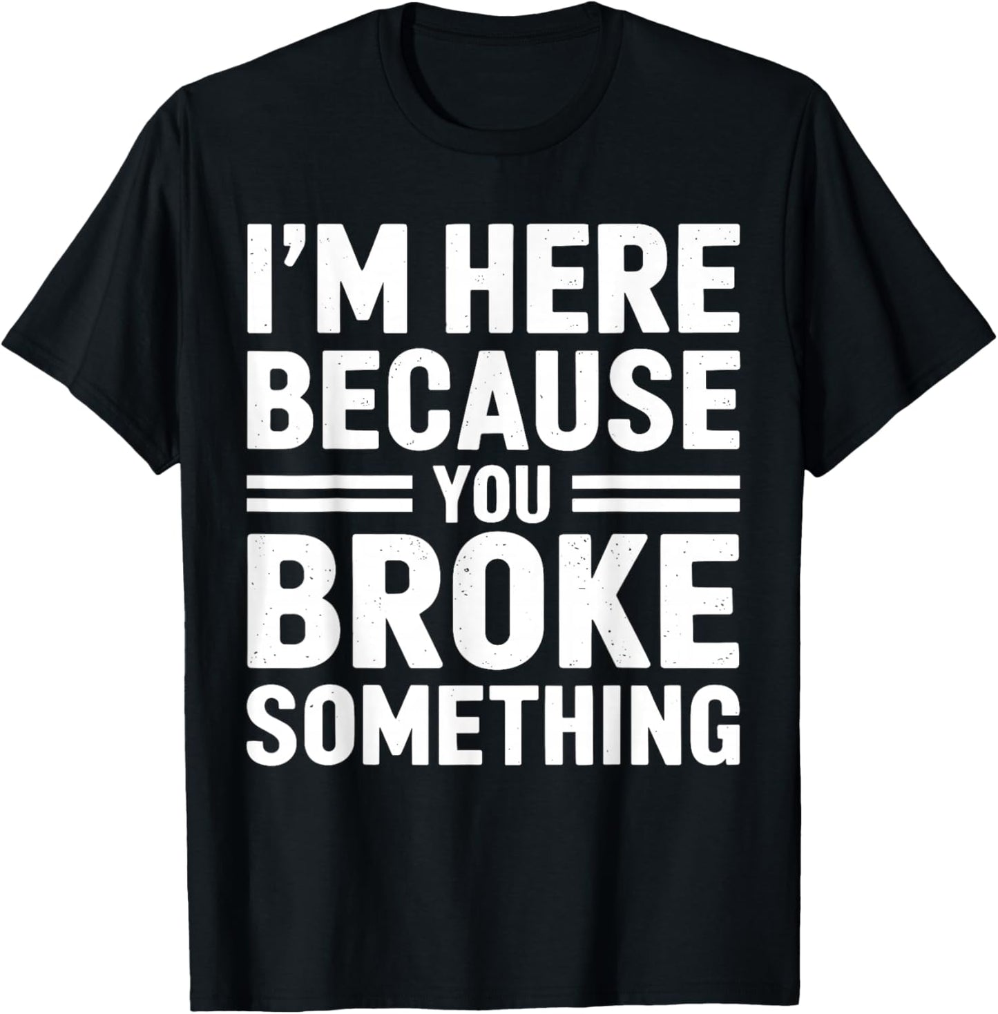 I'm here because you broke something Mechanic T-Shirt - T-Shirt | Black