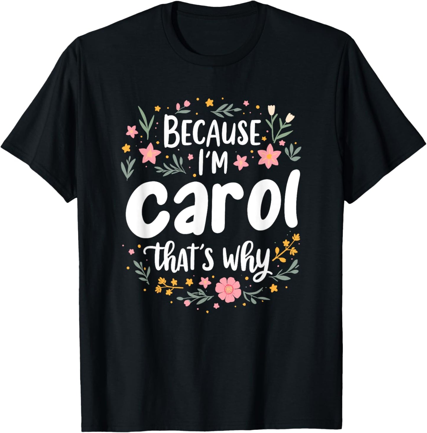 Women Because I'm Carol That's Why Woman T-Shirt - T-Shirt | Black