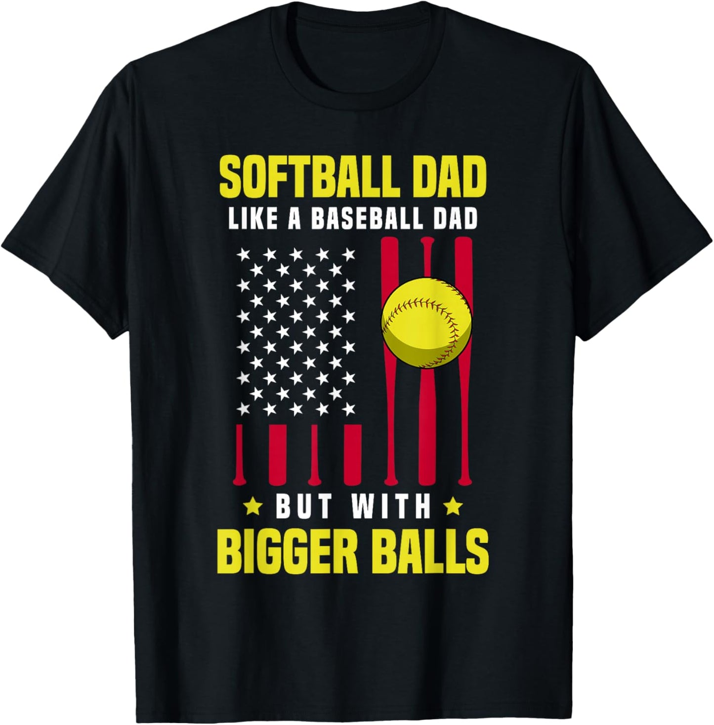 Softball Dad Like a Baseball Dad But With Bigger Balls T-Shirt - T-Shirt | Black