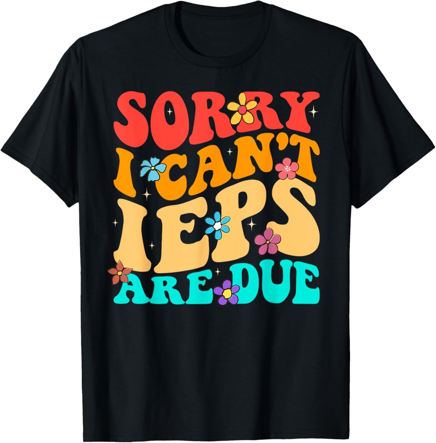 Sorry I Can't IEPS Are Due Cute Elementary Teacher IEP T-Shirt - T-Shirt | Black