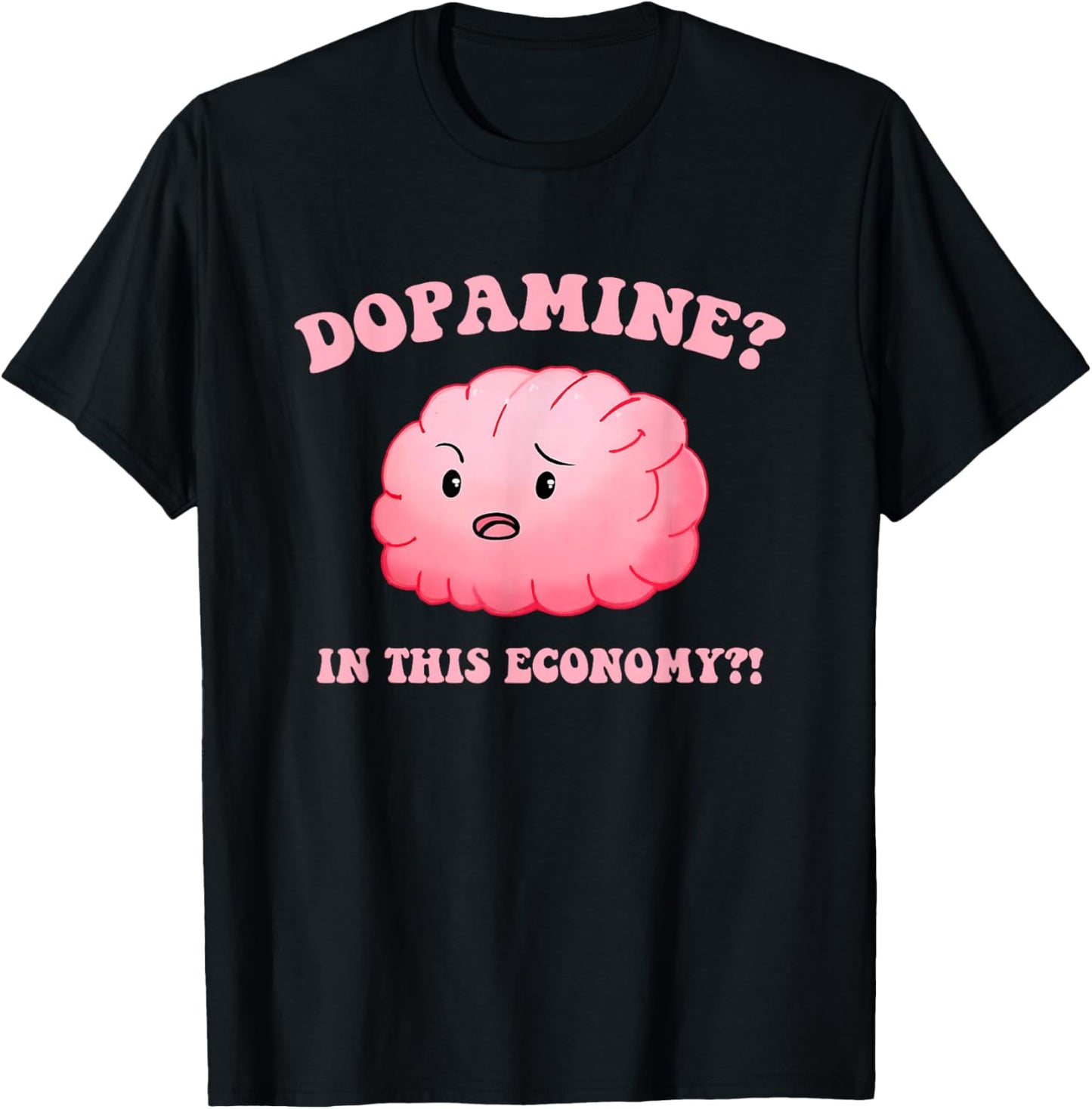 Dopamine? In This Economy?! Design T-Shirt - T-Shirt | Black