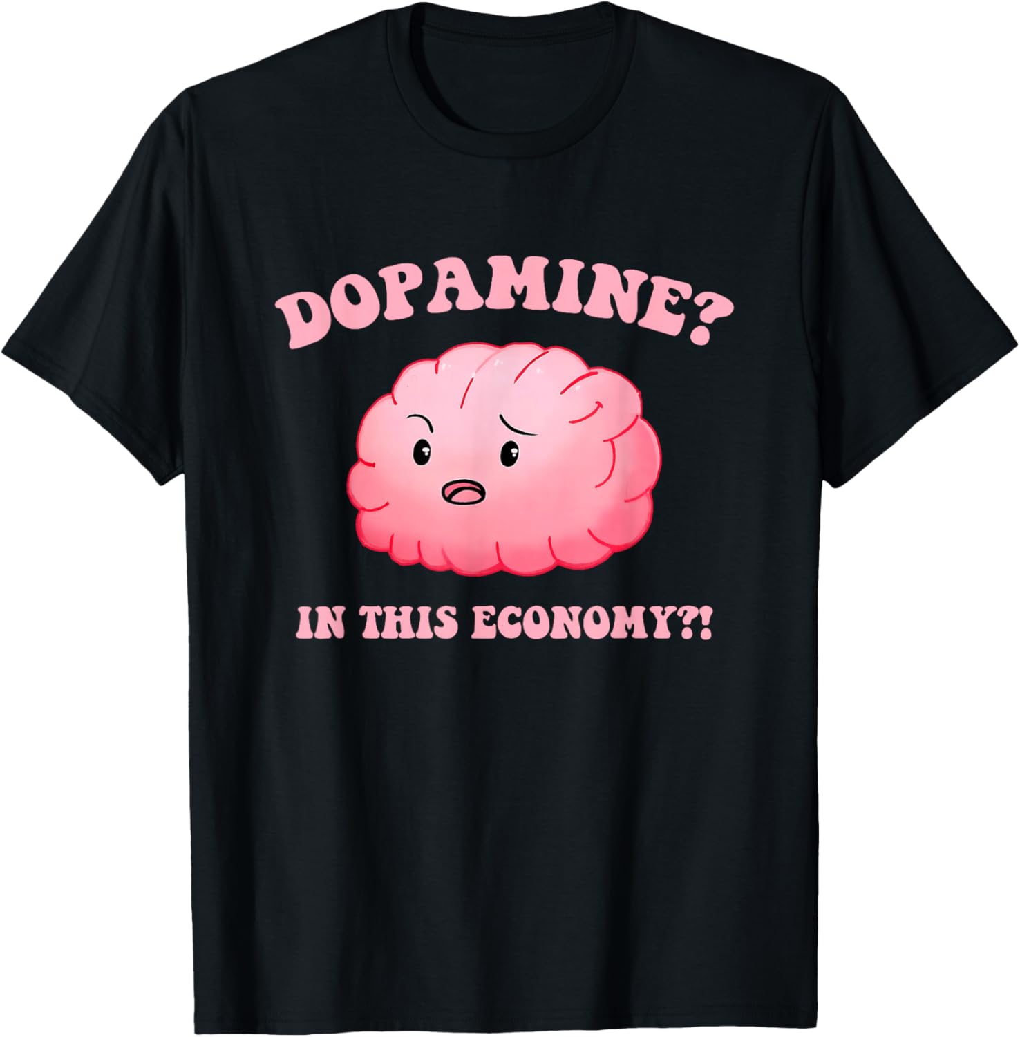Dopamine? In This Economy?! Design T-Shirt - T-Shirt | Black