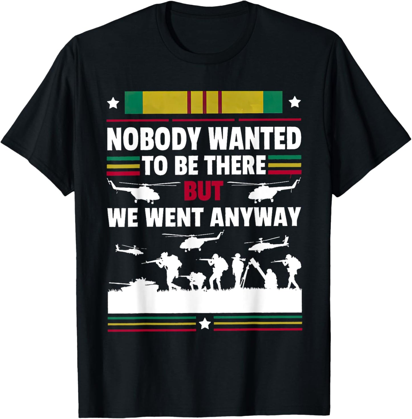 Veterans Nobody Wanted To Be There But We Went Anyway T-Shirt - T-Shirt | Black